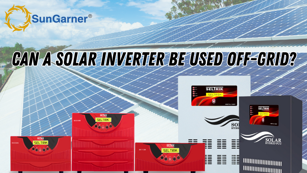 Can a Solar Inverter Be Used Off-Grid?