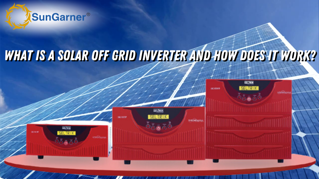 What Is a Solar Off Grid Inverter and How Does It Work?