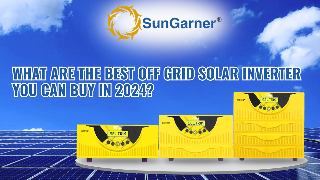 What are the best off grid solar inverter you can buy in 2024?