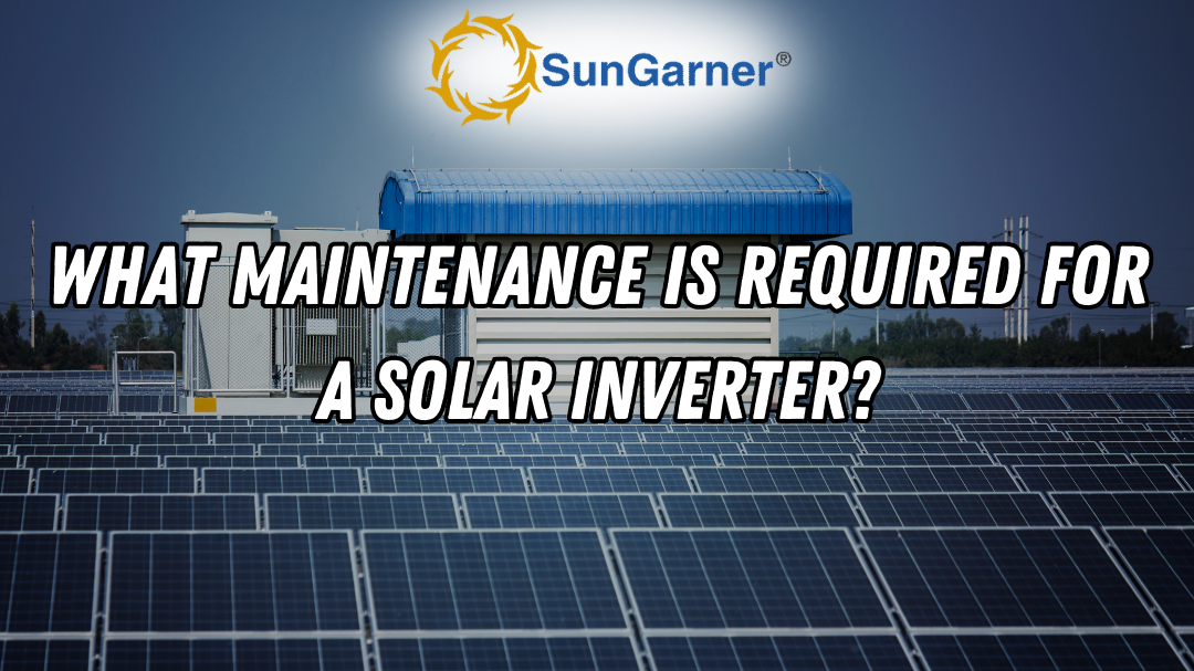 What maintenance is required for a solar inverter?